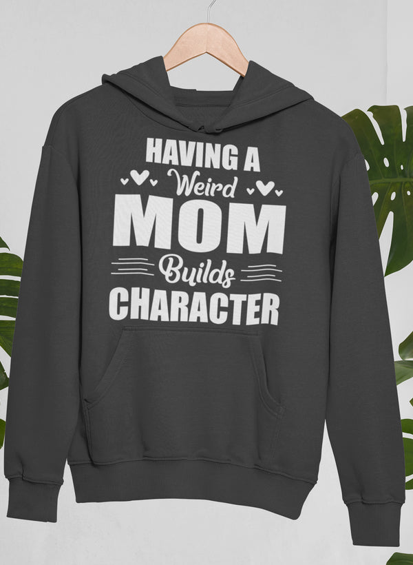 Having A Weird Mom Builds Character Hoodie shopmerchmallow Virgin Teez - Black Hoodie