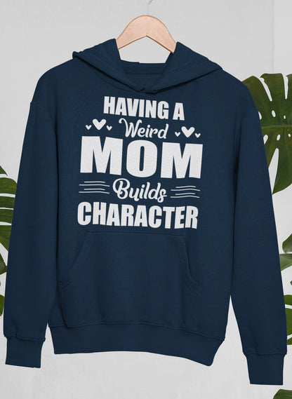 Having A Weird Mom Builds Character Hoodie shopmerchmallow Virgin Teez - Black Hoodie