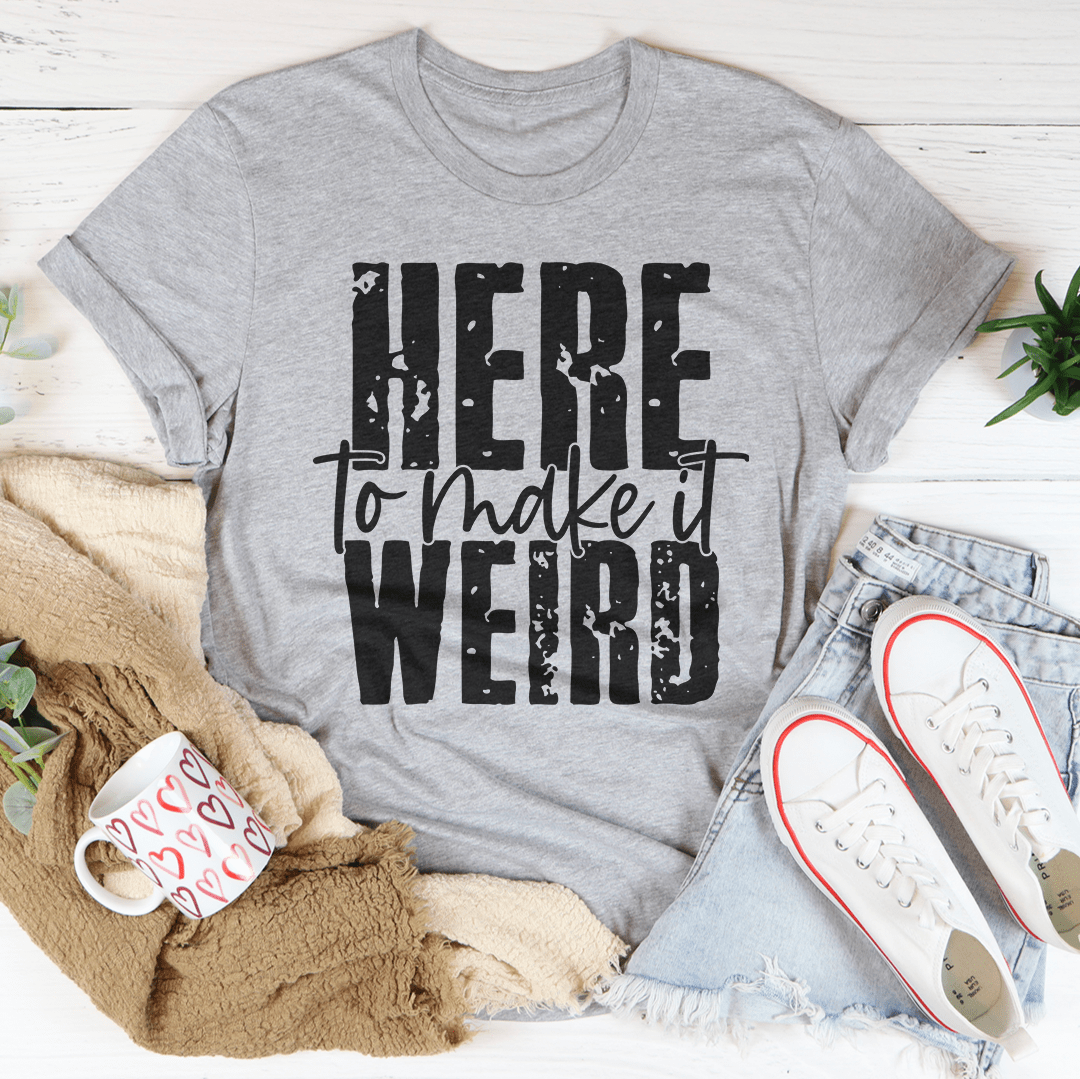 Here To Make It Weird T-Shirt shopmerchmallow Here To Make It Weird T-Shirt