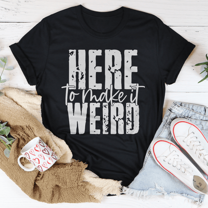 Here To Make It Weird T-Shirt shopmerchmallow Here To Make It Weird T-Shirt