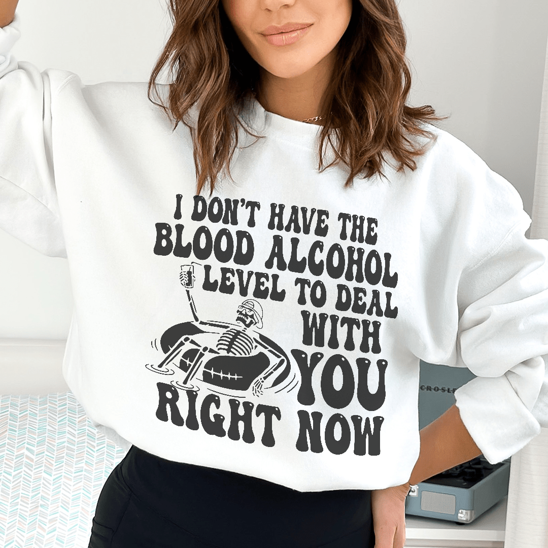 I Don't Have The Blood Alcohol Level To Deal With You shopmerchmallow I Don't Have The Blood Alcohol Level To Deal With You