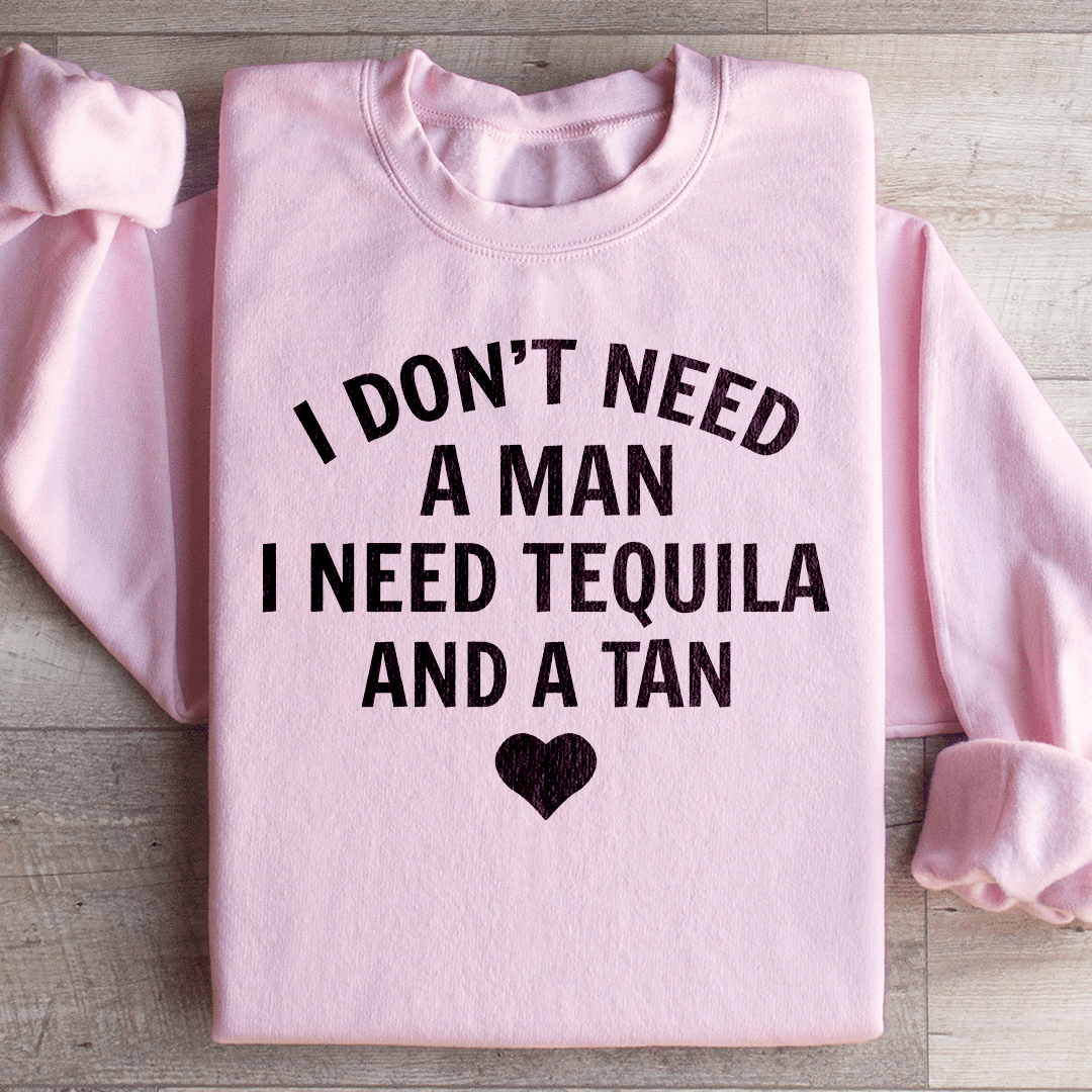 I Don't Need A Man I Need Tequila And A Tan shopmerchmallow I Don't Need A Man I Need Tequila And A Tan