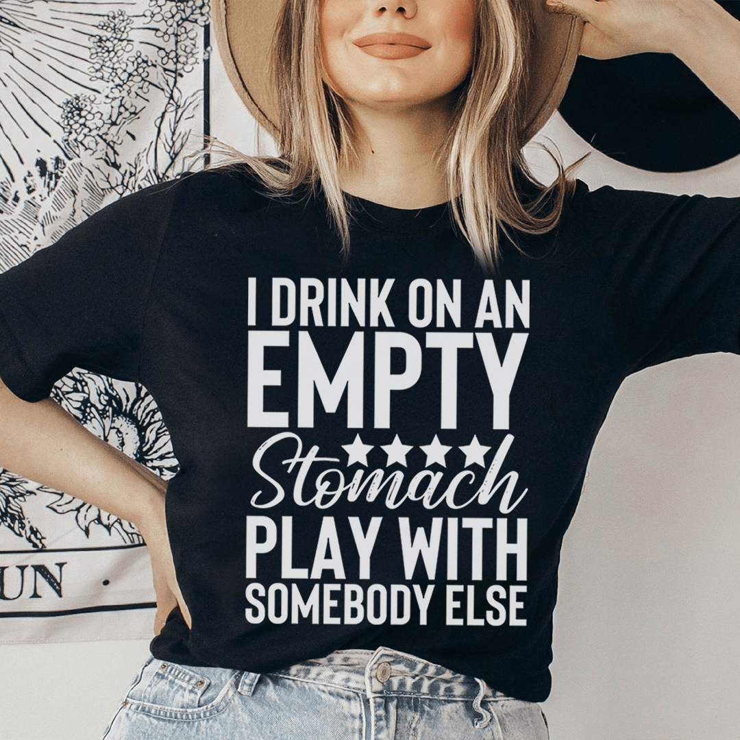 I Drink On An Empty Stomach T-Shirt shopmerchmallow I Drink On An Empty Stomach T-Shirt