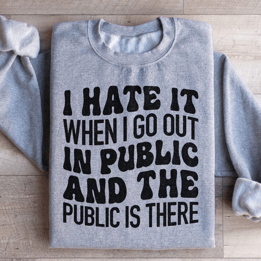 I Hate It When I Go Out In Public And The Public Is shopmerchmallow I Hate It When I Go Out In Public And The Public Is