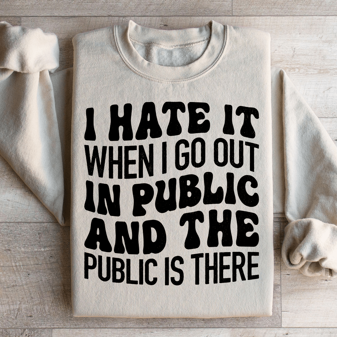 I Hate It When I Go Out In Public And The Public Is shopmerchmallow I Hate It When I Go Out In Public And The Public Is