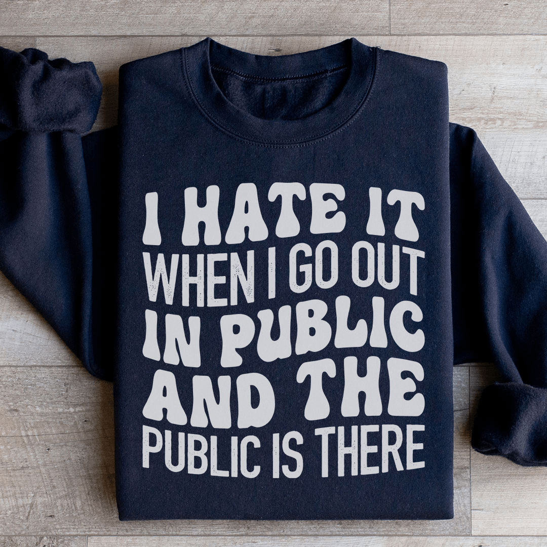 I Hate It When I Go Out In Public And The Public Is shopmerchmallow I Hate It When I Go Out In Public And The Public Is