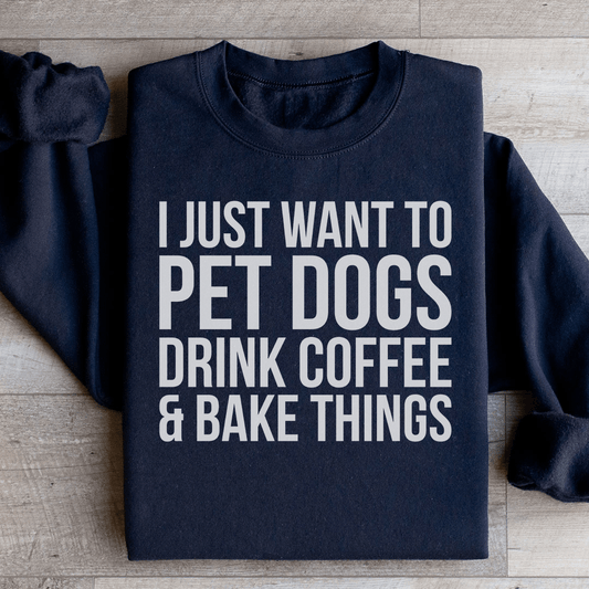 I Just Want To Pet Dogs Drink Coffee & Bake Things shopmerchmallow I Just Want To Pet Dogs Drink Coffee & Bake Things