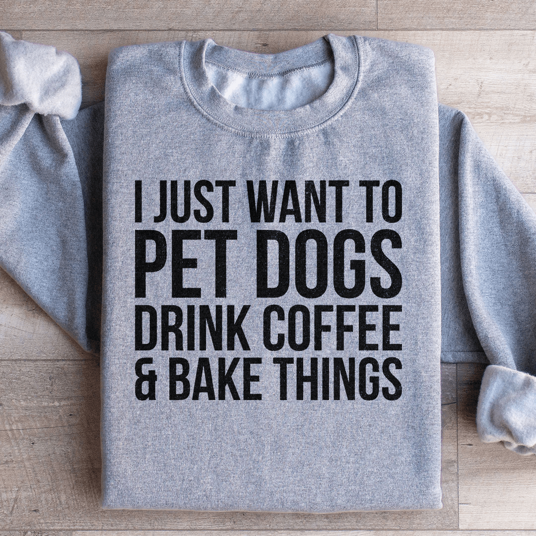 I Just Want To Pet Dogs Drink Coffee & Bake Things shopmerchmallow I Just Want To Pet Dogs Drink Coffee & Bake Things
