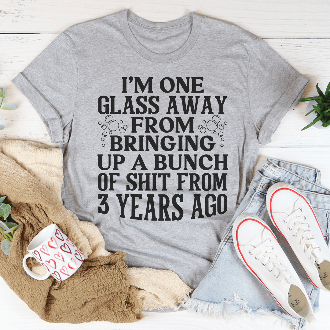 I'm One Glass Away T-Shirt shopmerchmallow I'm One Glass Away T-Shirt