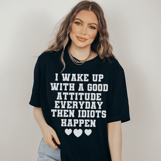 I Wake Up With A Good Attitude Everyday T-Shirt shopmerchmallow I Wake Up With A Good Attitude Everyday T-Shirt