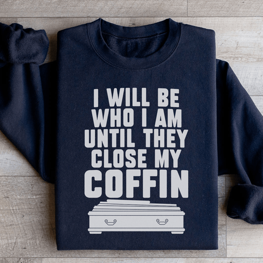 I Will Be Who I'm Until They Close My Coffin shopmerchmallow I Will Be Who I'm Until They Close My Coffin