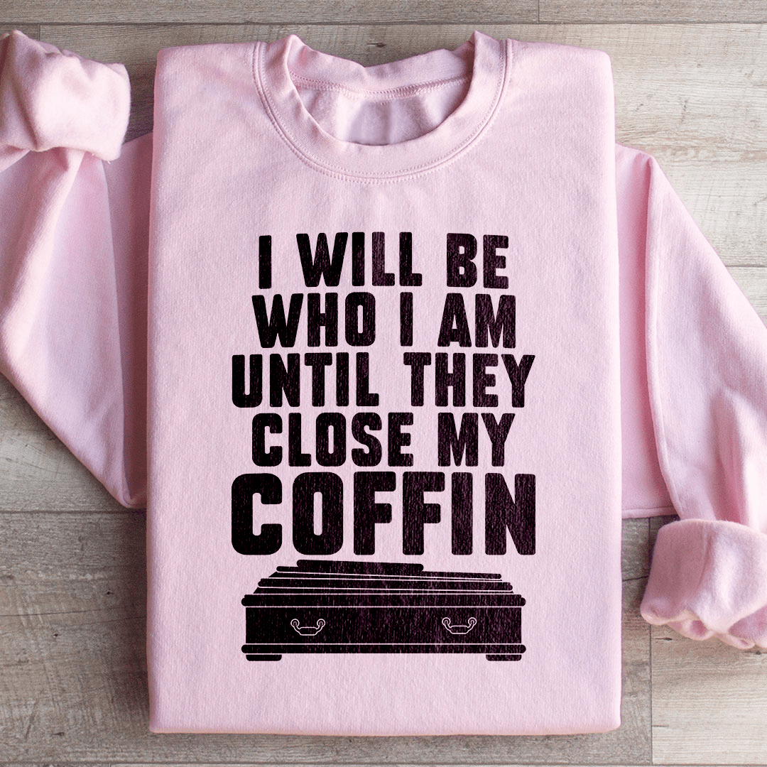 I Will Be Who I'm Until They Close My Coffin shopmerchmallow I Will Be Who I'm Until They Close My Coffin
