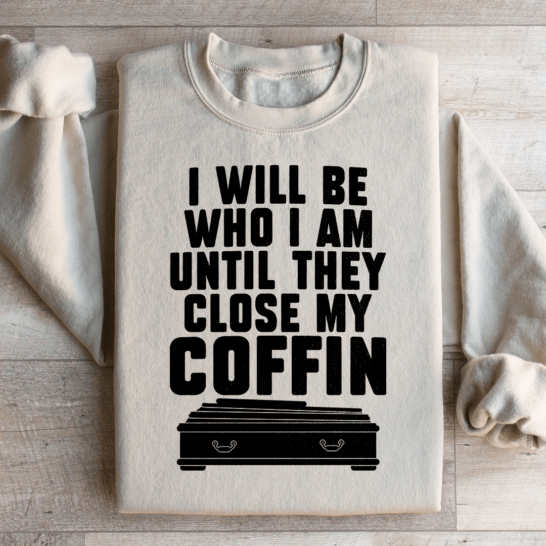 I Will Be Who I'm Until They Close My Coffin shopmerchmallow I Will Be Who I'm Until They Close My Coffin