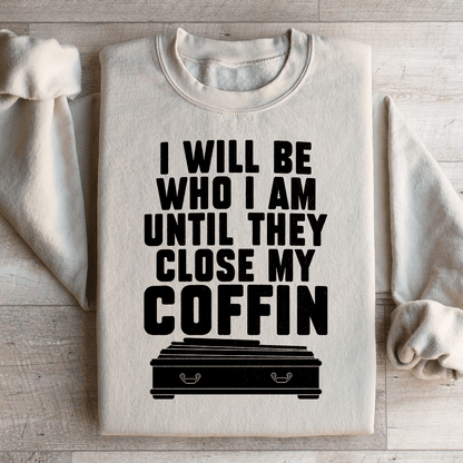 I Will Be Who I'm Until They Close My Coffin shopmerchmallow I Will Be Who I'm Until They Close My Coffin