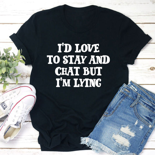 I'd Love to Stay And Chat T-Shirt shopmerchmallow I'd Love to Stay And Chat T-Shirt