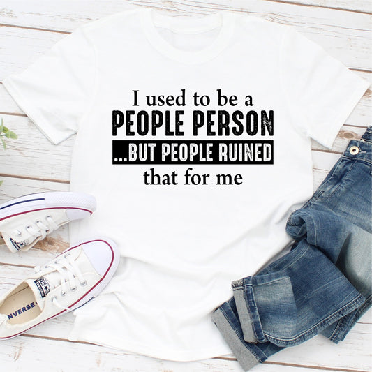 I Used To Be A People Person But People Ruined That For Me T-Shirt shopmerchmallow I Used To Be A People Person But People Ruined That For Me T-Shirt