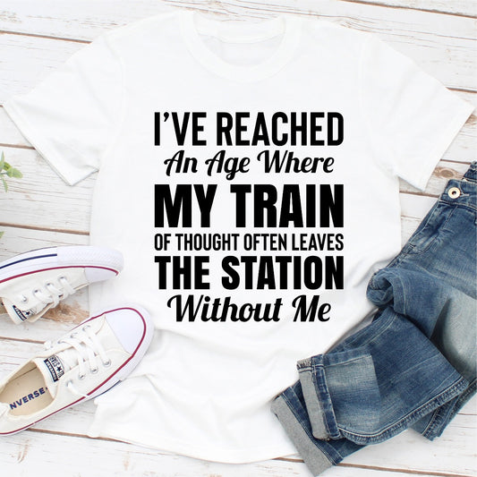 I've Reached An Age Where My Train Of Thought Often Leaves The Station Without Me T-Shirt shopmerchmallow I've Reached An Age Where My Train Of Thought Often Leaves The Station Without Me T-Shirt