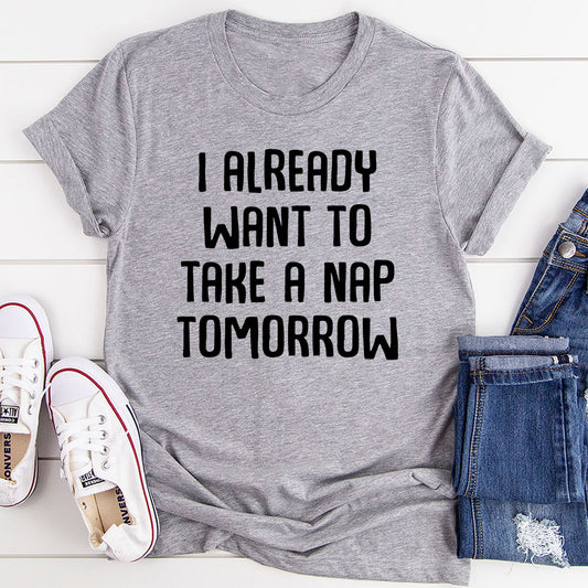 I Already Want To Take A Nap Tomorrow T-Shirt shopmerchmallow I Already Want To Take A Nap Tomorrow T-Shirt