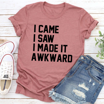 I Came I Saw I Made It Awkward T-Shirt shopmerchmallow I Came I Saw I Made It Awkward T-Shirt