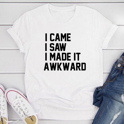 I Came I Saw I Made It Awkward T-Shirt shopmerchmallow I Came I Saw I Made It Awkward T-Shirt