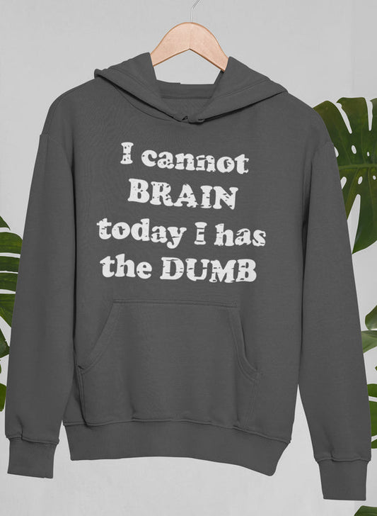 I Cannot Brain Today I Has The Dumb Hoodie shopmerchmallow Virgin Teez - Black Hoodie