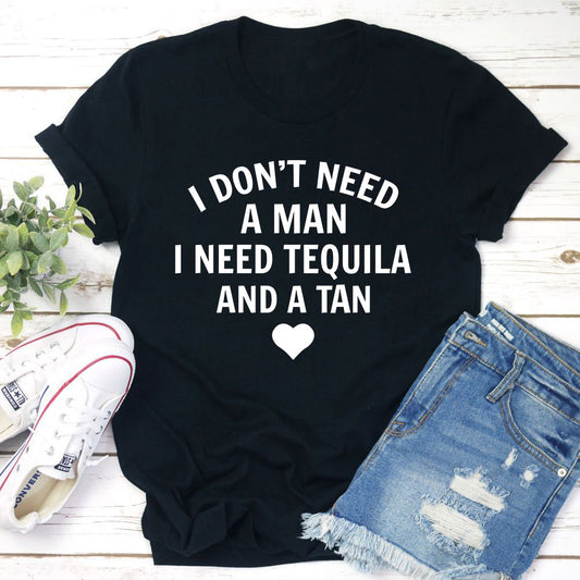 I Don't Need A Man I Need Tequila And A Tan T-Shirt shopmerchmallow I Don't Need A Man I Need Tequila And A Tan T-Shirt