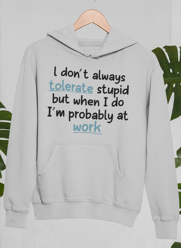 I Don't Always Tolerate Stupid People Hoodie shopmerchmallow Virgin Teez - Black Hoodie