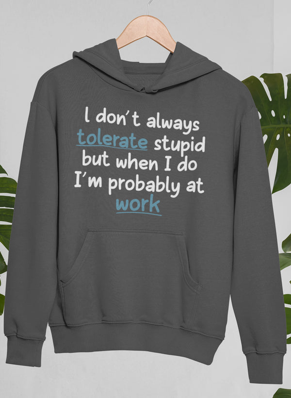 I Don't Always Tolerate Stupid People Hoodie shopmerchmallow Virgin Teez - Black Hoodie