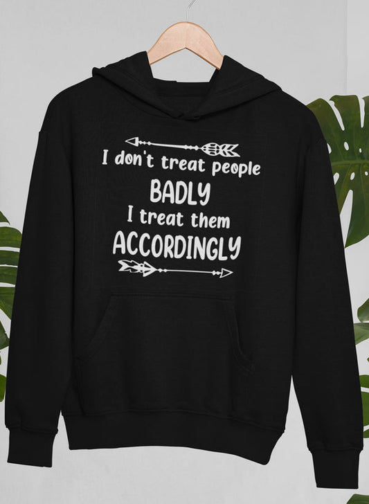 I Don't Treat People Badly I Treat Them Accordingly Hoodie shopmerchmallow Virgin Teez - Black Hoodie