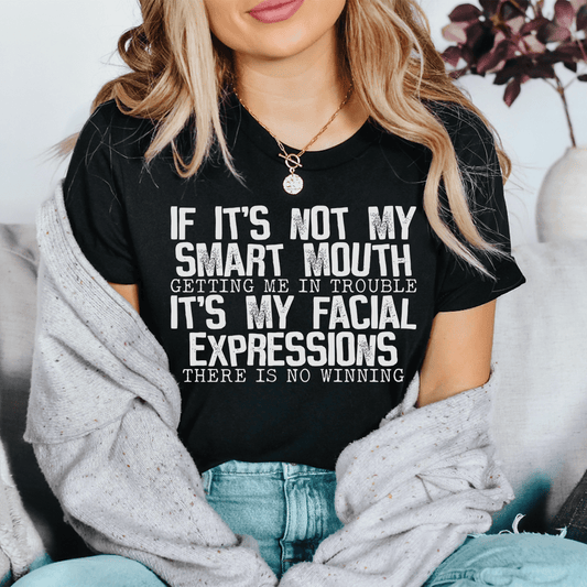 If It's Not My Smart Mouth Getting Me In Trouble It's My Facial Expressions T-Shirt shopmerchmallow If It's Not My Smart Mouth Getting Me In Trouble It's My Facial Expressions T-Shirt