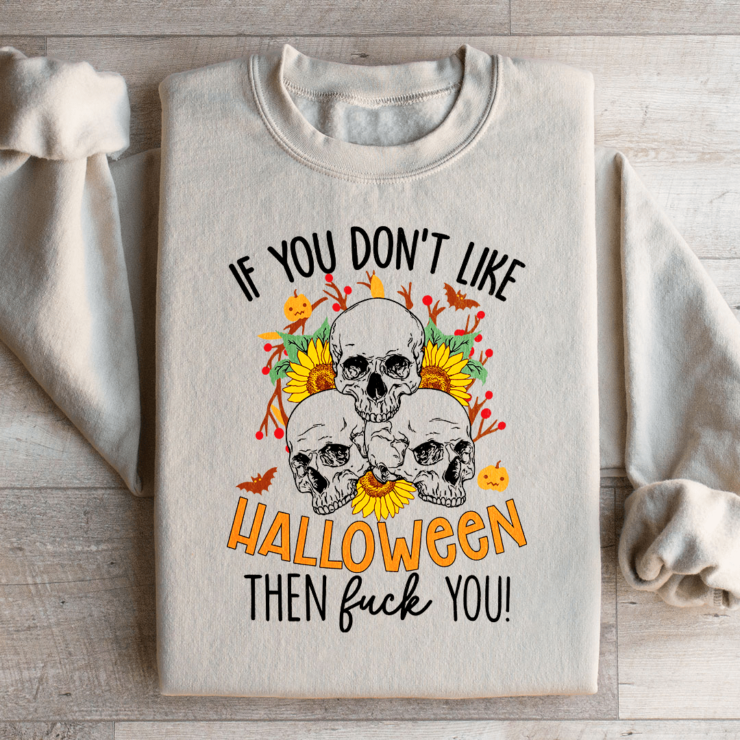 If You Don't Like Halloween The Eff You shopmerchmallow If You Don't Like Halloween The Eff You