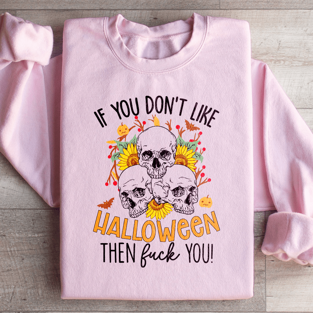 If You Don't Like Halloween The Eff You shopmerchmallow If You Don't Like Halloween The Eff You