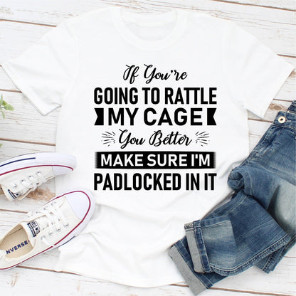 If You're Going To Rattle My Cage You Better Make Sure I'm Padlocked In It T-Shirt shopmerchmallow If You're Going To Rattle My Cage You Better Make Sure I'm Padlocked In It T-Shirt