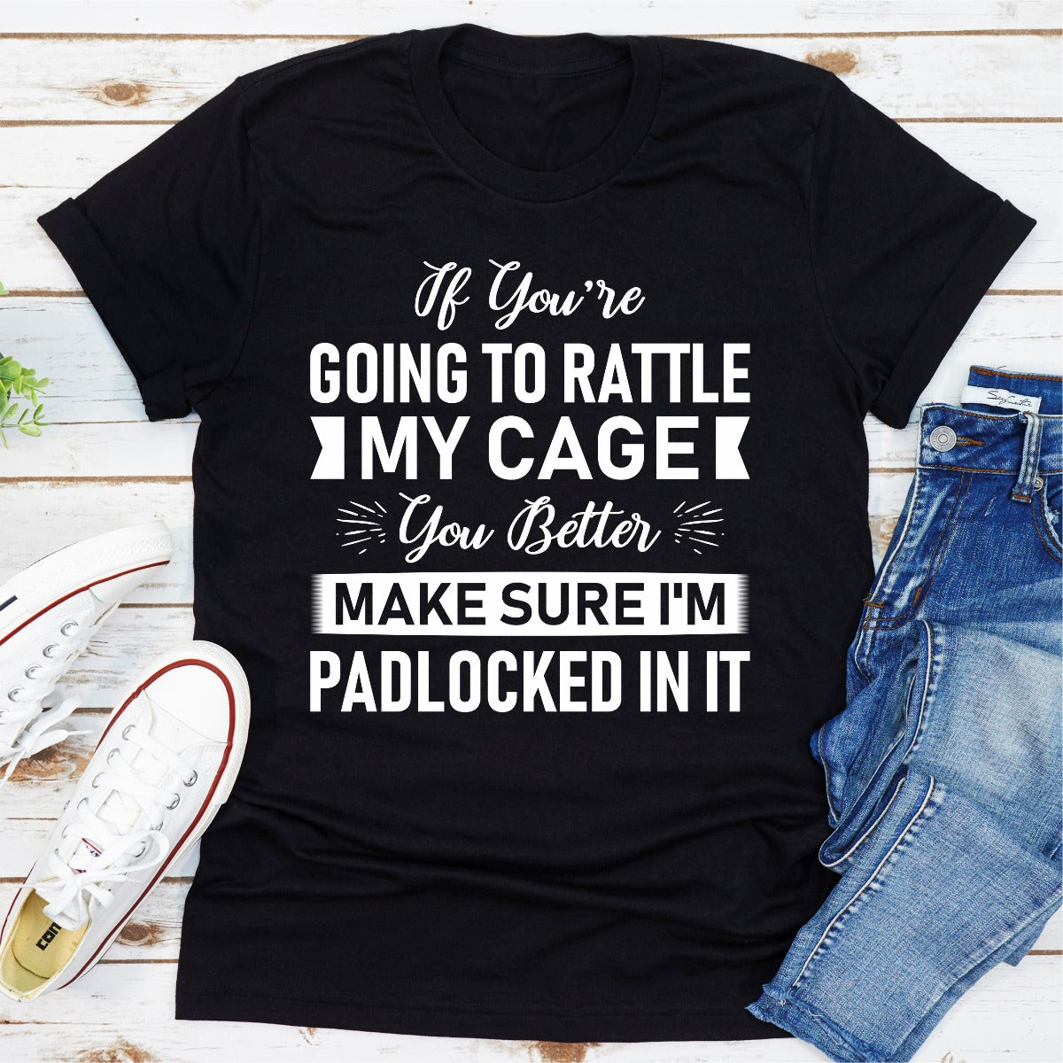 If You're Going To Rattle My Cage You Better Make Sure I'm Padlocked In It T-Shirt shopmerchmallow If You're Going To Rattle My Cage You Better Make Sure I'm Padlocked In It T-Shirt