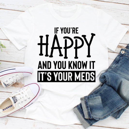 If You're Happy And You Know It T-Shirt shopmerchmallow If You're Happy And You Know It T-Shirt