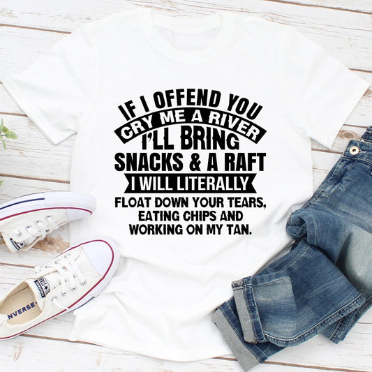 If I Offend You Cry Me A River T-Shirt shopmerchmallow If I Offend You Cry Me A River T-Shirt