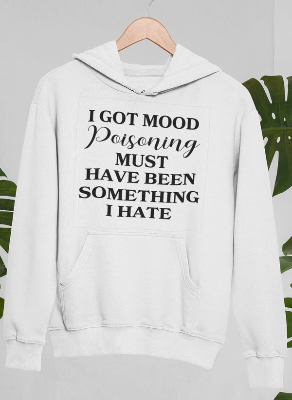 I Got Mood Poisoning Must Have Been Something I Hate Hoodie shopmerchmallow Virgin Teez - Black Hoodie