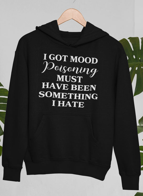 I Got Mood Poisoning Must Have Been Something I Hate Hoodie shopmerchmallow Virgin Teez - Black Hoodie