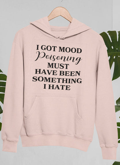 I Got Mood Poisoning Must Have Been Something I Hate Hoodie shopmerchmallow Virgin Teez - Black Hoodie