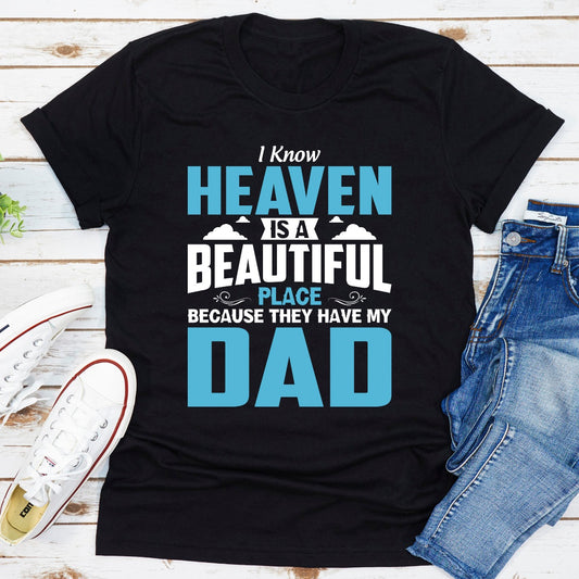 I Know Heaven Is A Beautiful Place Because They Have My Dad T-Shirt shopmerchmallow I Know Heaven Is A Beautiful Place Because They Have My Dad T-Shirt