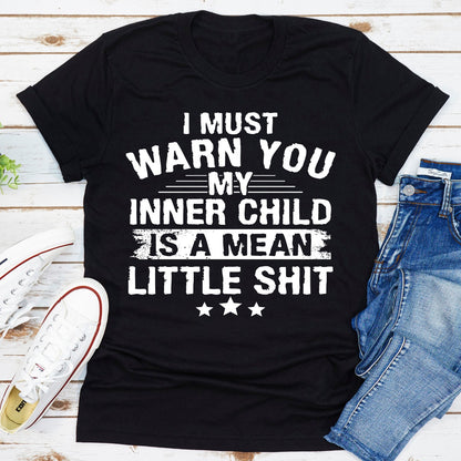 I Must Warn You My Inner Child Is A Mean Little Shit T-Shirt