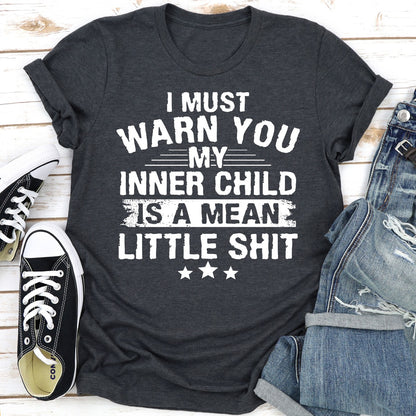 I Must Warn You My Inner Child Is A Mean Little Shit T-Shirt