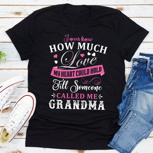 I Never Knew How Much Love My Heart Could Hold Till Someone Called Me Grandma T-Shirt shopmerchmallow I Never Knew How Much Love My Heart Could Hold Till Someone Called Me Grandma T-Shirt