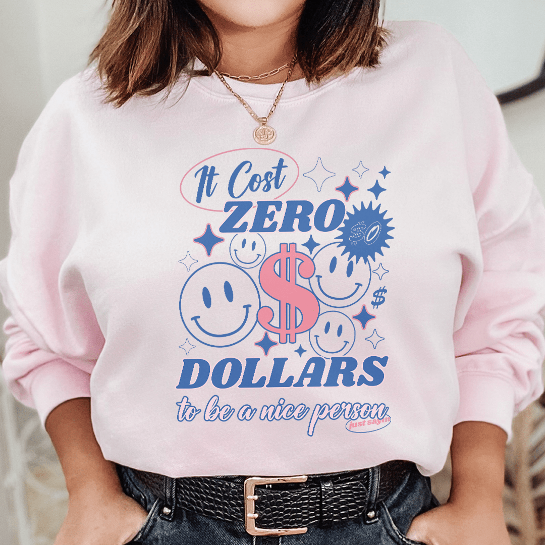 It Cost Zero Dollars To Be A Nice Person Just Sayin shopmerchmallow It Cost Zero Dollars To Be A Nice Person Just Sayin