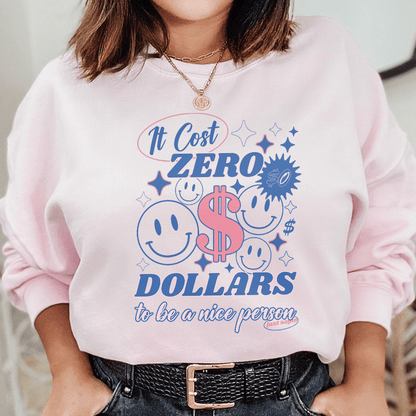 It Cost Zero Dollars To Be A Nice Person Just Sayin shopmerchmallow It Cost Zero Dollars To Be A Nice Person Just Sayin