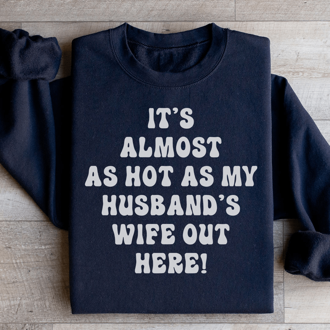 It's Almost As Hot As My Husband's Wife Out Here shopmerchmallow It's Almost As Hot As My Husband's Wife Out Here