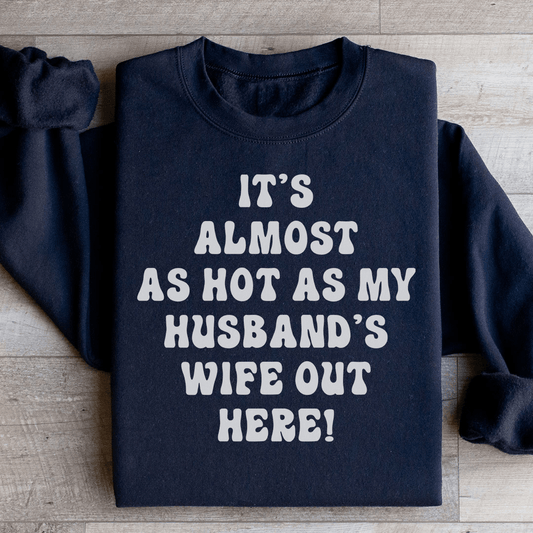It's Almost As Hot As My Husband's Wife Out Here shopmerchmallow It's Almost As Hot As My Husband's Wife Out Here