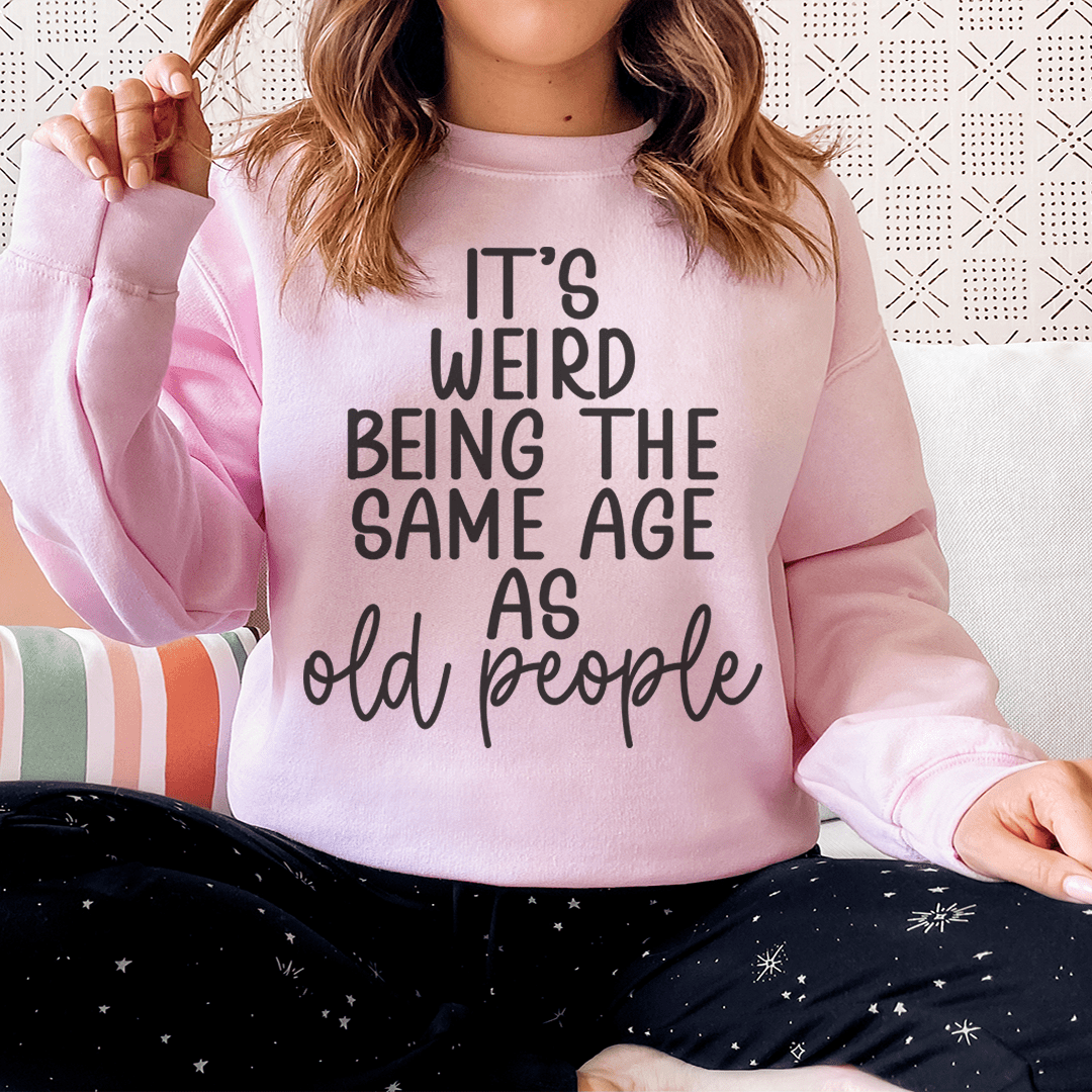 It's Weird Being The Same Age As Old People shopmerchmallow It's Weird Being The Same Age As Old People
