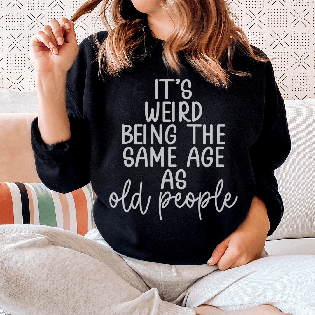 It's Weird Being The Same Age As Old People shopmerchmallow It's Weird Being The Same Age As Old People