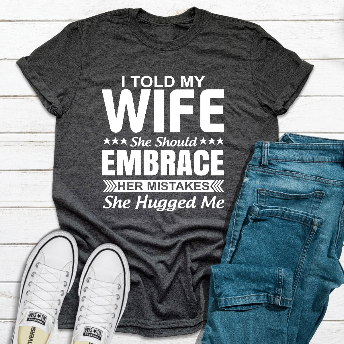 I Told My Wife She Should Embrace Her Mistakes T-Shirt shopmerchmallow I Told My Wife She Should Embrace Her Mistakes T-Shirt